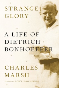 Strange Glory: A Life of Dietrich Bonhoeffer